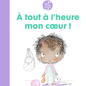 9782081495258-les-annees-creche---a-tout-a-lheure-mon-coeur-