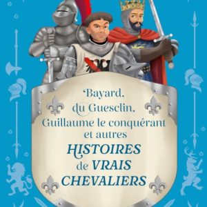 9782728935727-histoires-de-vrais-chevaliers-bayard-du-guesclin-guillaume-le-conquerant