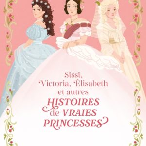 9782728935710-histoires-de-vraies-princesses-sissi-victoria-elisabeth