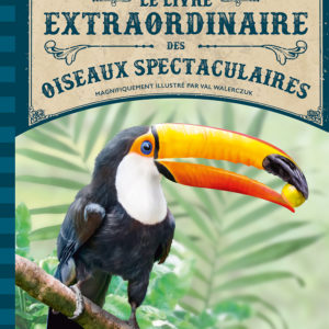 9782374083407-le-livre-extraordinaire-des-oiseaux-spectaculaires