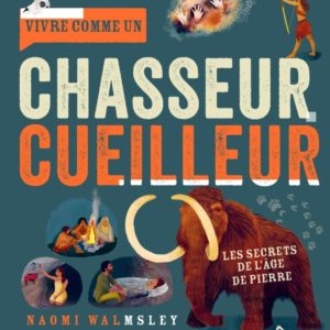 9782351912874-vivre-comme-un-chasseur-cueilleur---decouvre-les-secrets-de-lage-de-pierre