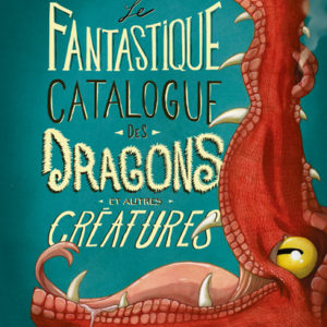 9782494797178-le-fantastique-catalogue-des-dragons-et-autres-creatures