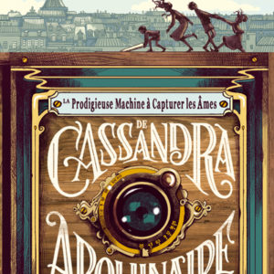 9782211325110-la-prodigieuse-machine-a-capturer-les-ames-de-cassandra-apollinaire