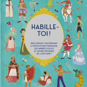 9781838669935-habille-toi----que-portait-on-pendant-la-revolution-francaise-les-annees-folles-et-autres-epoques-de-lhistoire