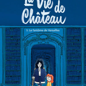 9782211337304-la-vie-de-chateau---tome-5---le-fantome-de-versailles