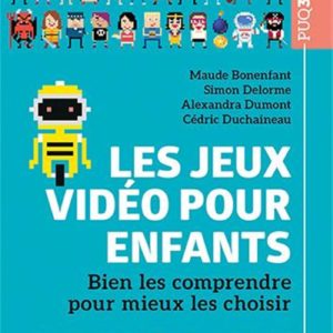 9782760561007-les-jeux-video-pour-enfants--bien-les-comprendre-pour-mieux-les-choisir